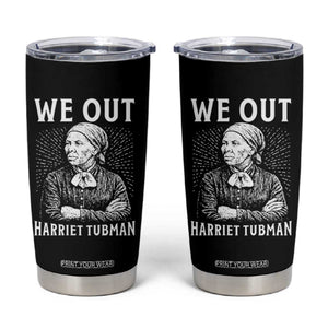 We Out Harriet Tubman Tumbler Cup Black Women Empowerment TS12 Black Print Your Wear