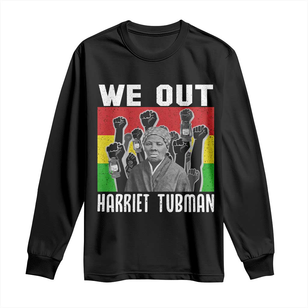 Harriet Tubman Long Sleeve Shirt We Out Women Empowerment Quote TS12 Black Print Your Wear