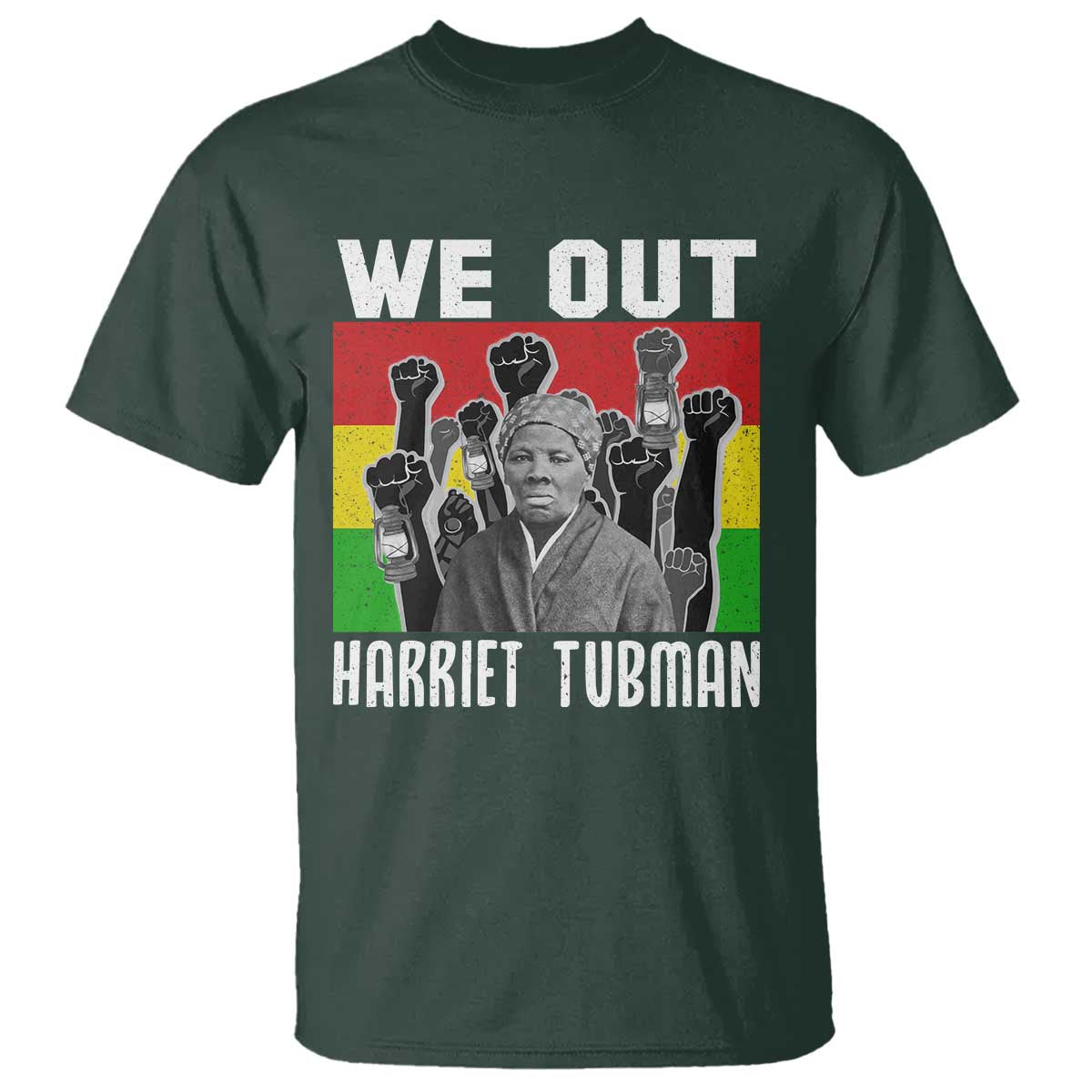 Harriet Tubman T Shirt We Out Women Empowerment Quote TS12 Dark Forest Green Print Your Wear