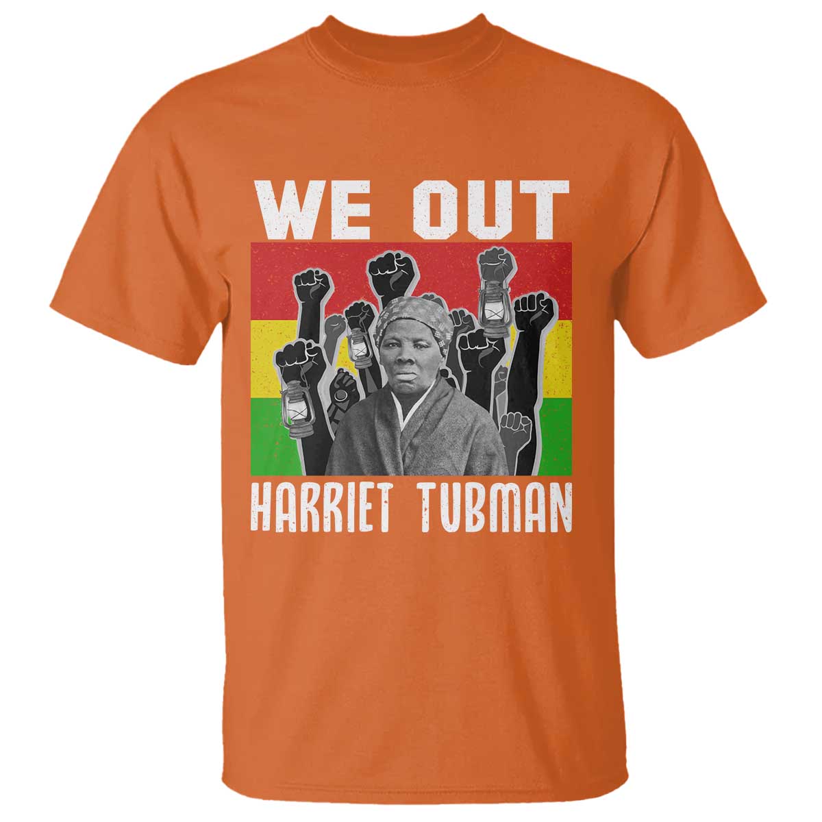 Harriet Tubman T Shirt We Out Women Empowerment Quote TS12 Orange Print Your Wear