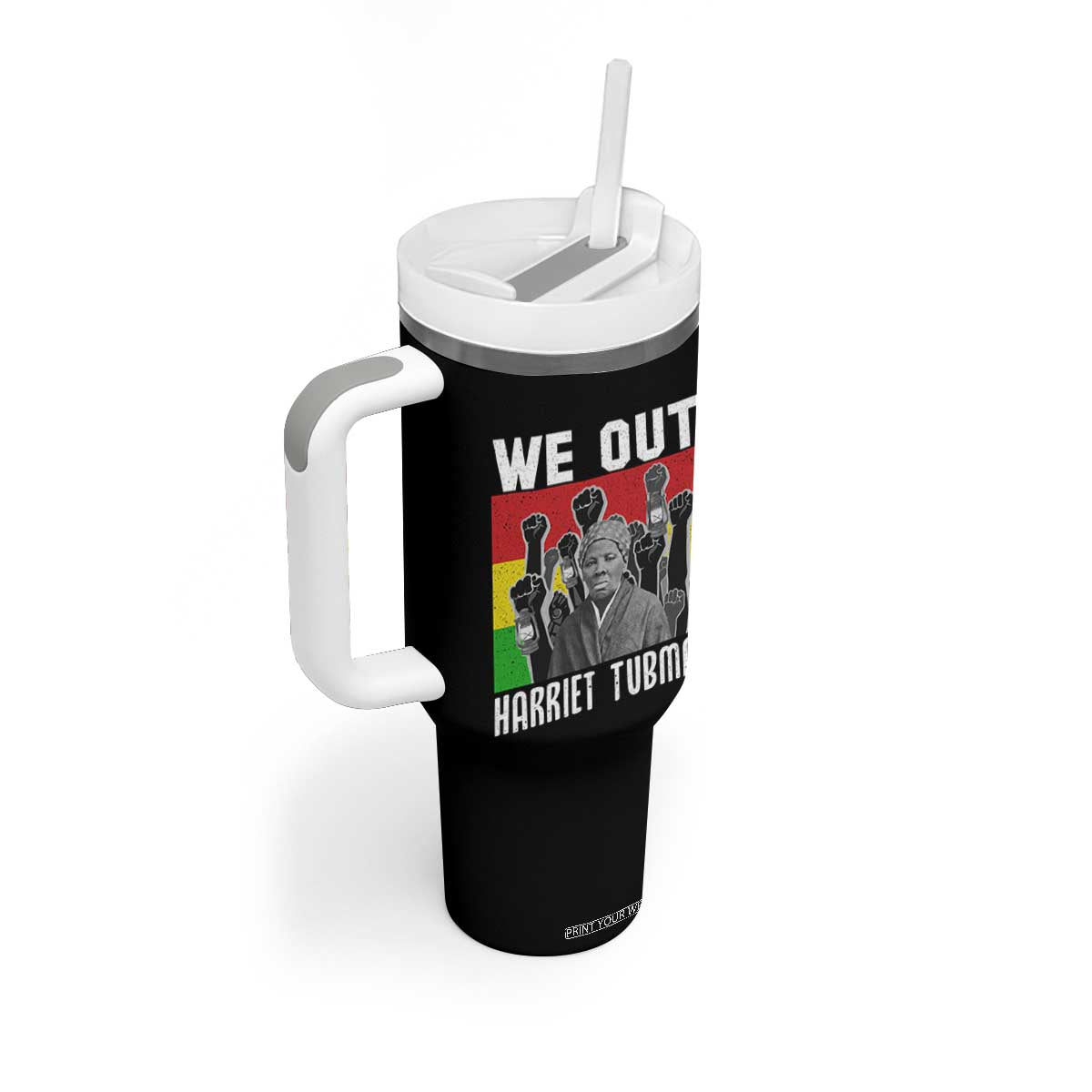 Harriet Tubman Tumbler With Handle We Out Women Empowerment Quote TS12 Print Your Wear