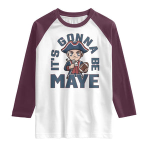 It Is Gonna Be Maye Raglan Shirt Funny QB Sport Fan TS12 White Maroon Print Your Wear