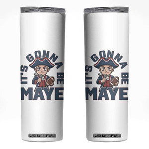 It Is Gonna Be Maye Skinny Tumbler Funny QB Sport Fan TS12 White Print Your Wear