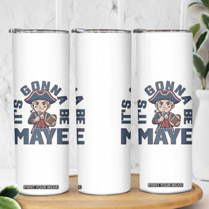 It Is Gonna Be Maye Skinny Tumbler Funny QB Sport Fan TS12 Print Your Wear