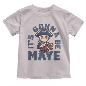 It Is Gonna Be Maye Toddler T Shirt Funny QB Sport Fan TS12 Ice Gray Print Your Wear