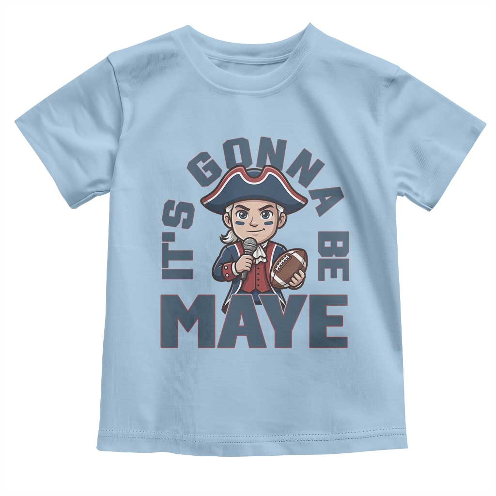 It Is Gonna Be Maye Toddler T Shirt Funny QB Sport Fan TS12 Light Blue Print Your Wear