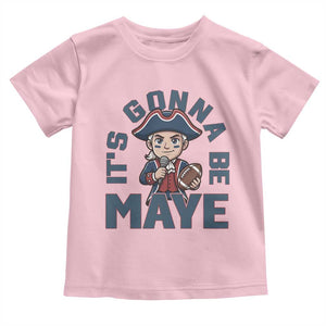 It Is Gonna Be Maye Toddler T Shirt Funny QB Sport Fan TS12 Light Pink Print Your Wear
