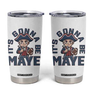 It Is Gonna Be Maye Tumbler Cup Funny QB Sport Fan TS12 White Print Your Wear