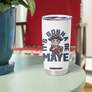 It Is Gonna Be Maye Tumbler Cup Funny QB Sport Fan TS12 Print Your Wear
