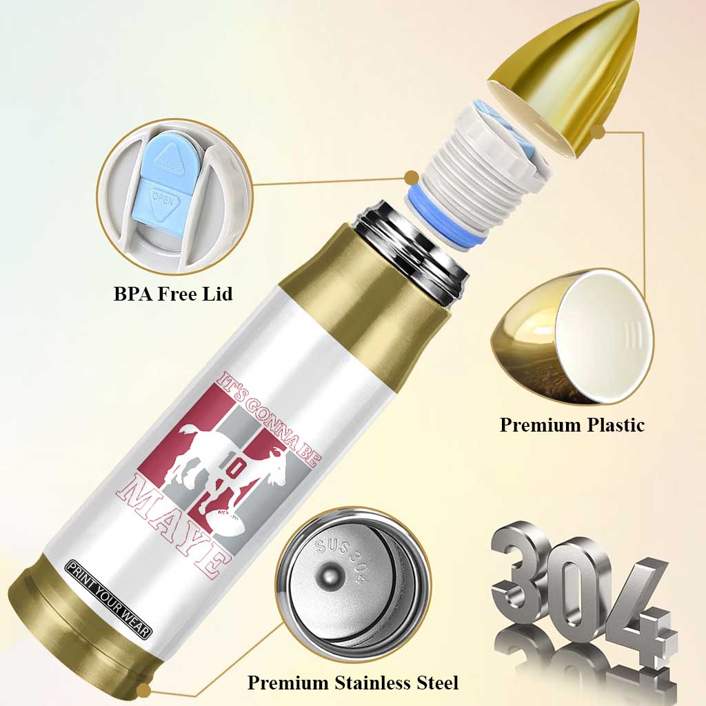 It Is Gonna Be Maye Bullet Tumbler Football Lover Gift For NE Fan TS12 Print Your Wear