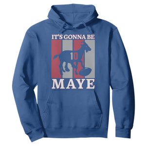 It Is Gonna Be Maye Hoodie Football Lover Gift For NE Fan TS12 Royal Blue Print Your Wear