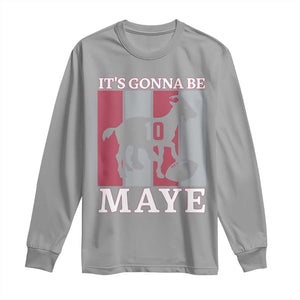 It Is Gonna Be Maye Long Sleeve Shirt Football Lover Gift For NE Fan TS12 Sport Gray Print Your Wear