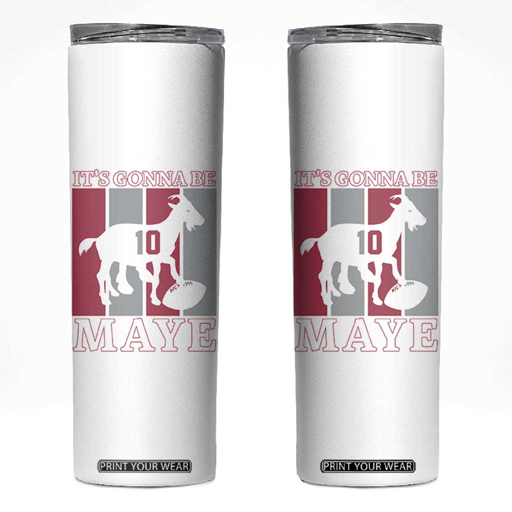 It Is Gonna Be Maye Skinny Tumbler Football Lover Gift For NE Fan TS12 White Print Your Wear