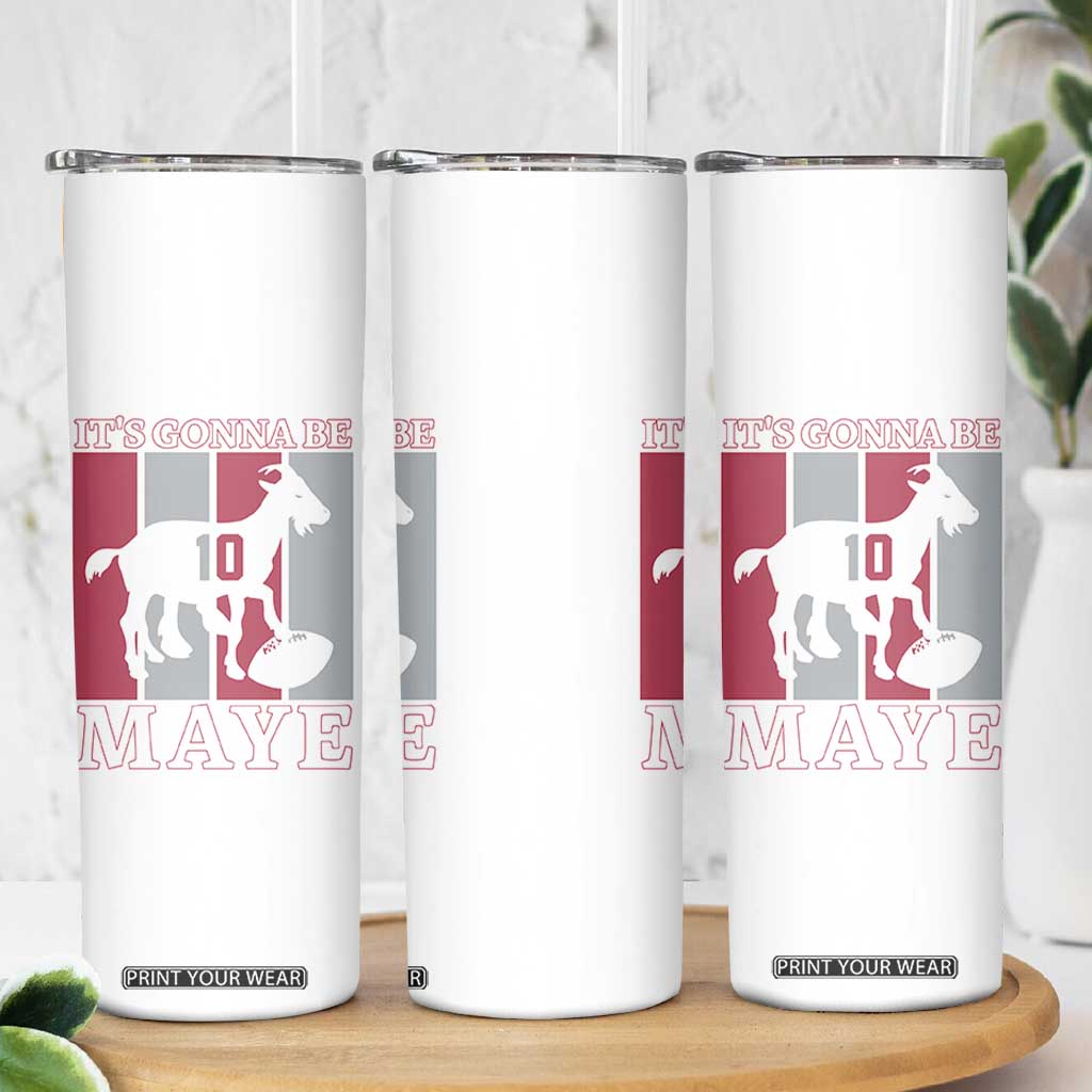It Is Gonna Be Maye Skinny Tumbler Football Lover Gift For NE Fan TS12 Print Your Wear