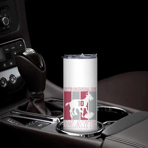 It Is Gonna Be Maye Skinny Tumbler Football Lover Gift For NE Fan TS12 Print Your Wear