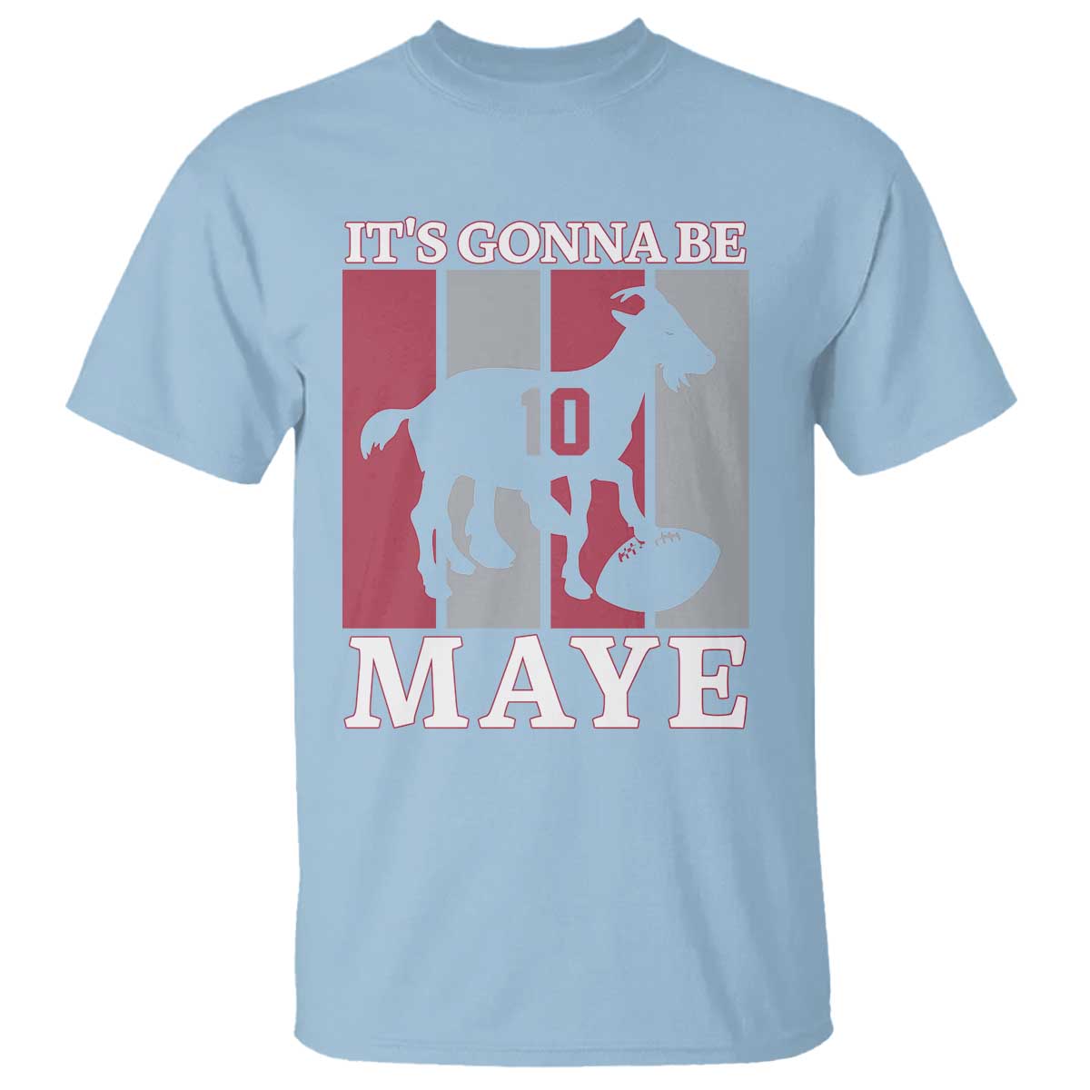 It Is Gonna Be Maye T Shirt Football Lover Gift For NE Fan TS12 Light Blue Print Your Wear