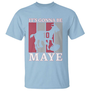 It Is Gonna Be Maye T Shirt Football Lover Gift For NE Fan TS12 Light Blue Print Your Wear