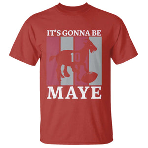 It Is Gonna Be Maye T Shirt Football Lover Gift For NE Fan TS12 Red Print Your Wear