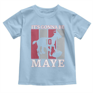 It Is Gonna Be Maye Toddler T Shirt Football Lover Gift For NE Fan TS12 Light Blue Print Your Wear