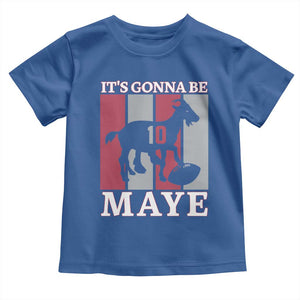 It Is Gonna Be Maye Toddler T Shirt Football Lover Gift For NE Fan TS12 Royal Blue Print Your Wear