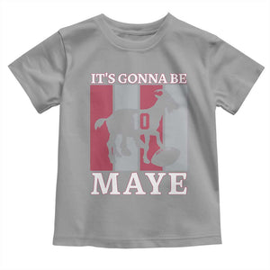 It Is Gonna Be Maye Toddler T Shirt Football Lover Gift For NE Fan TS12 Sport Gray Print Your Wear