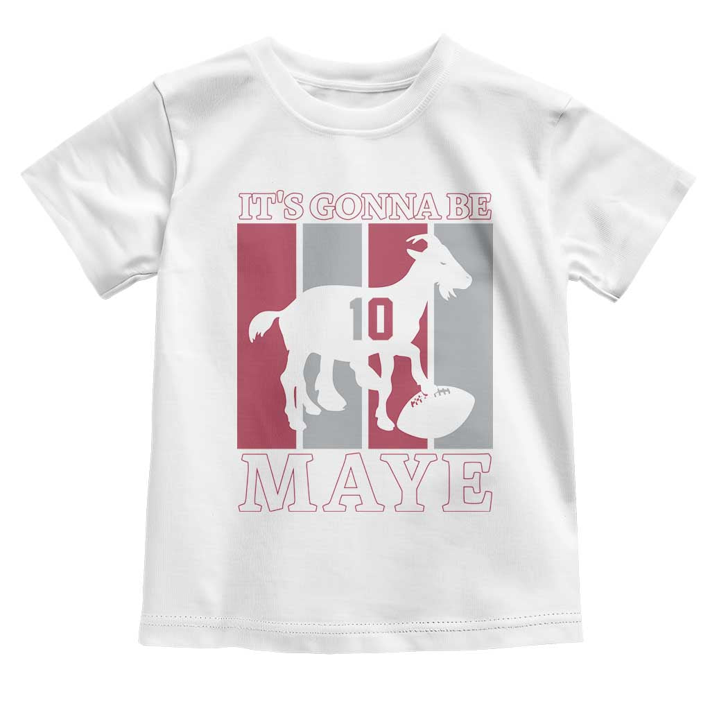 It Is Gonna Be Maye Toddler T Shirt Football Lover Gift For NE Fan TS12 White Print Your Wear