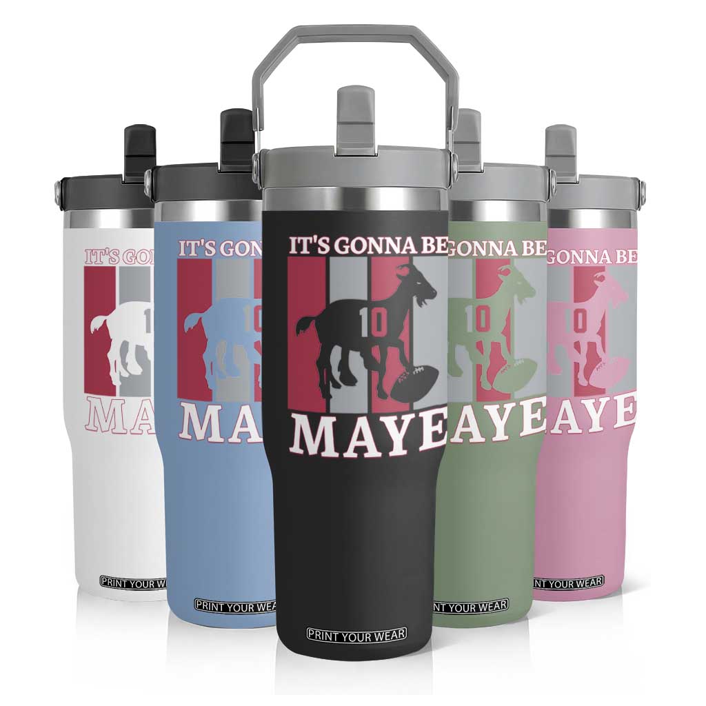 It Is Gonna Be Maye Flip Straw Tumbler Football Lover Gift For NE Fan TS12 Print Your Wear