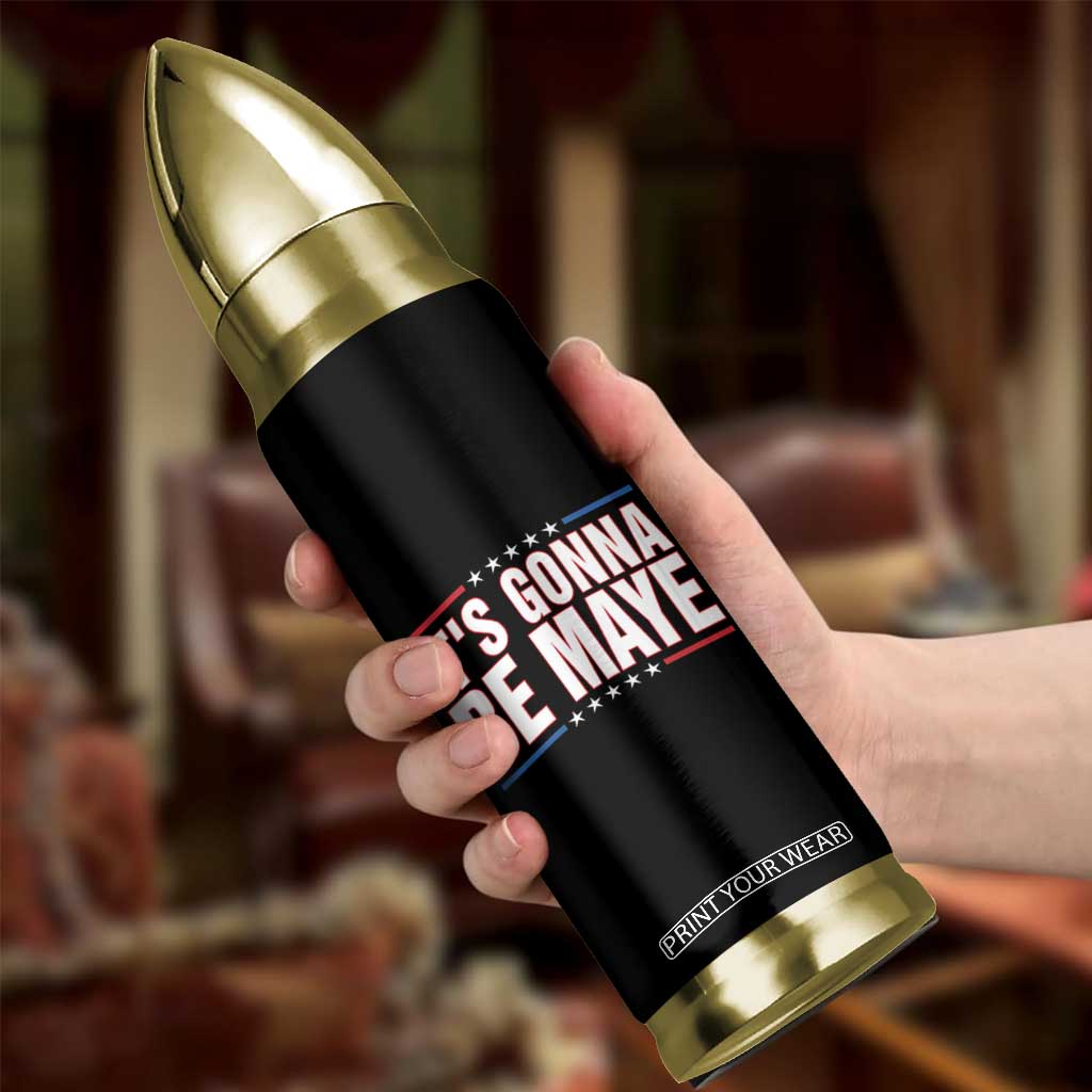 It Is Gonna Be Maye Bullet Tumbler Funny Quarterback Football Fan TS12 Print Your Wear