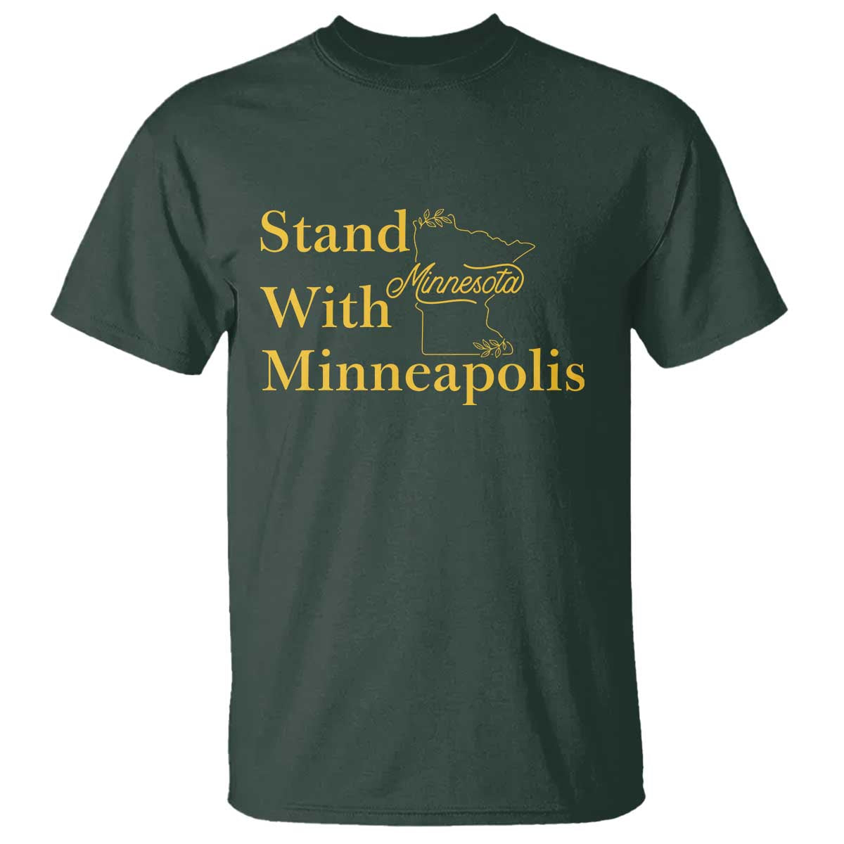 Stand With Minneapolis T Shirt - Community and Social Justice Gift Solidarity Tee TS12 Dark Forest Green Print Your Wear