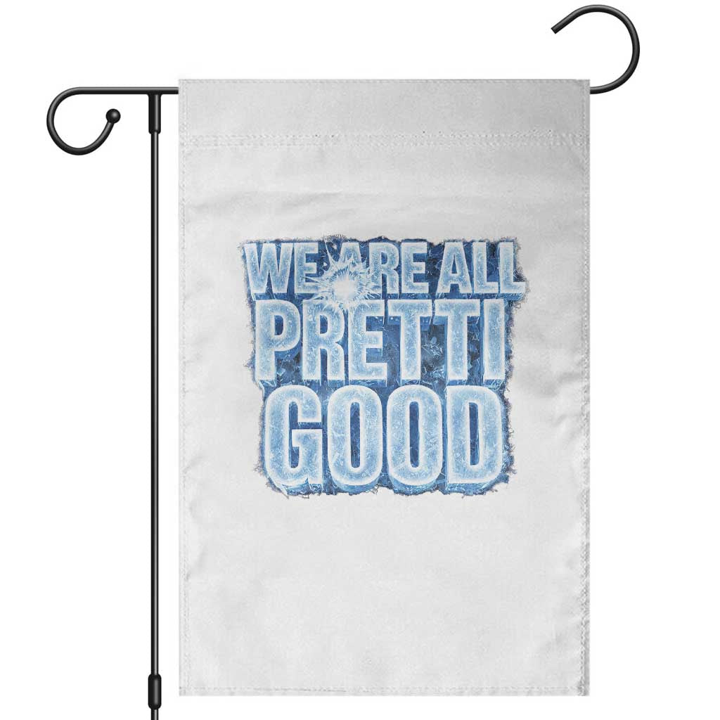 We Are All Pretti Good Garden Flag Justice And Solidarity Support Gift TS12 White Print Your Wear