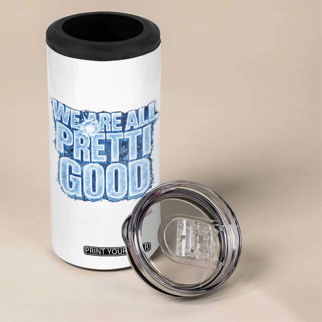 We Are All Pretti Good 4 in 1 Can Cooler Tumbler Justice And Solidarity Support Gift TS12 Print Your Wear