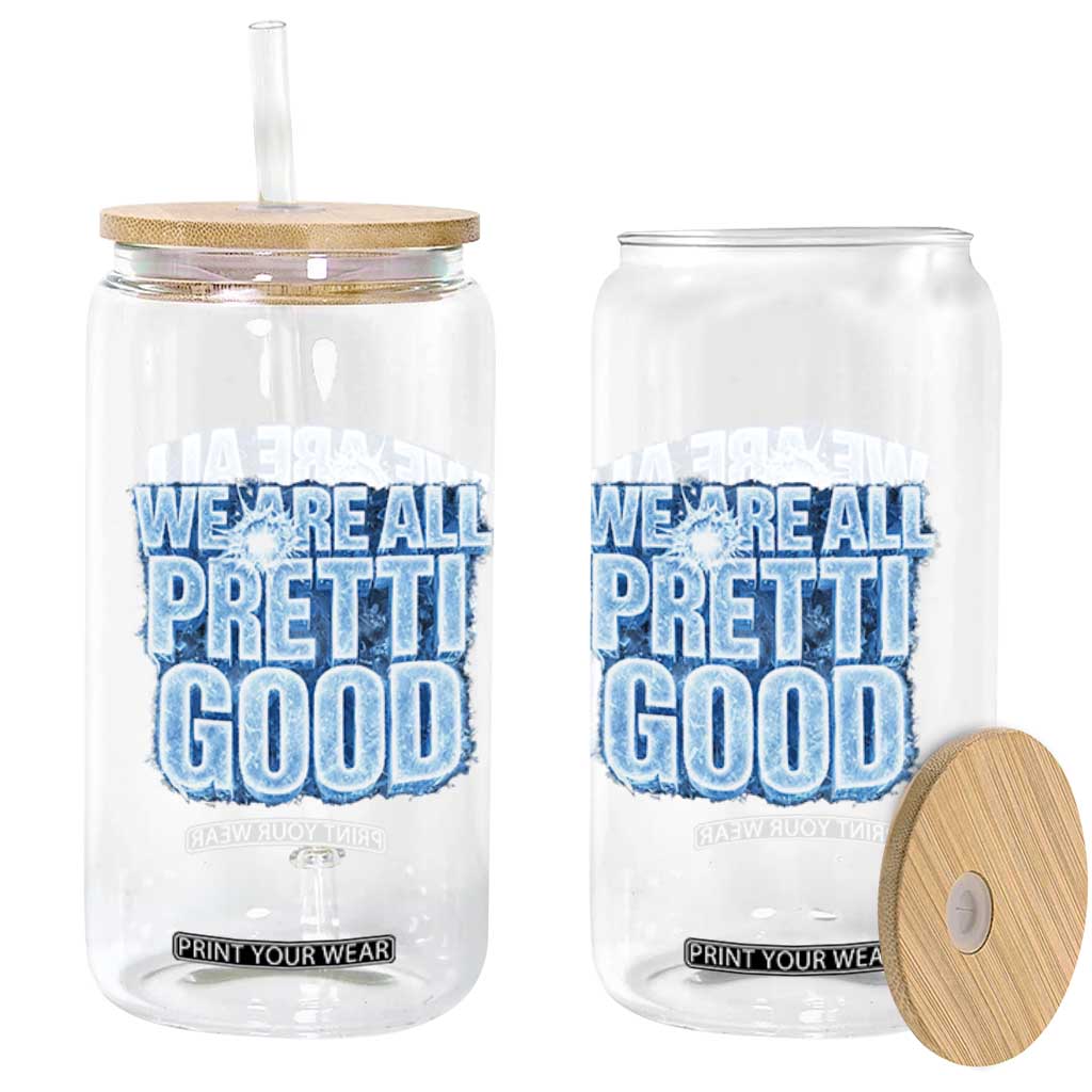 We Are All Pretti Good Glass Can Justice And Solidarity Support Gift TS12 Print Your Wear