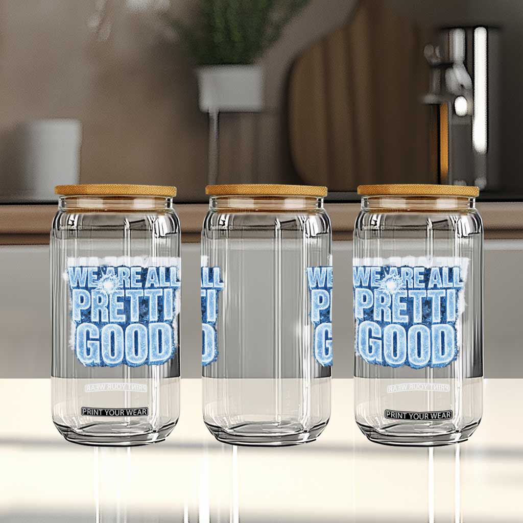 We Are All Pretti Good Glass Can Justice And Solidarity Support Gift TS12 Print Your Wear