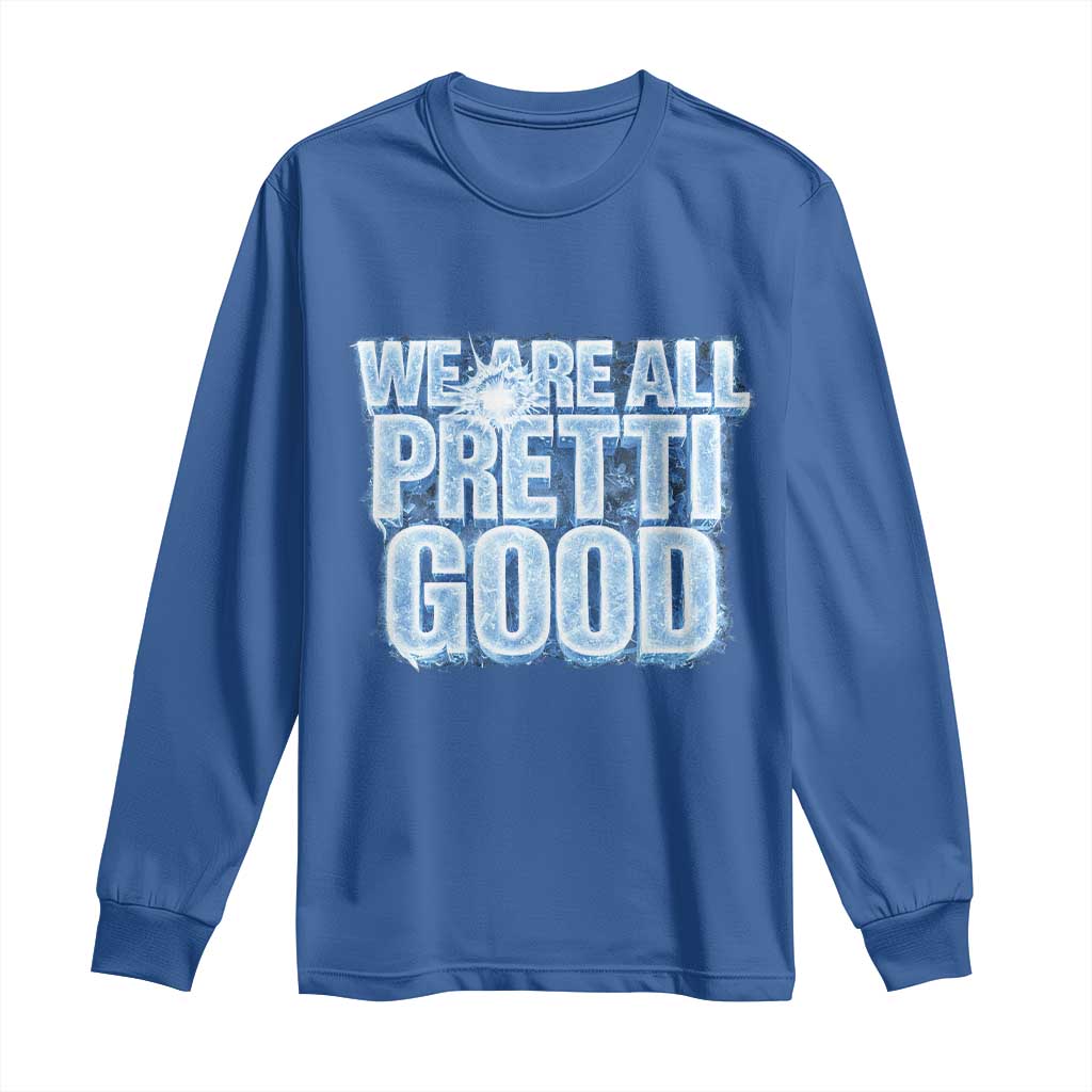 We Are All Pretti Good Long Sleeve Shirt Justice And Solidarity Support Gift TS12 Royal Blue Print Your Wear