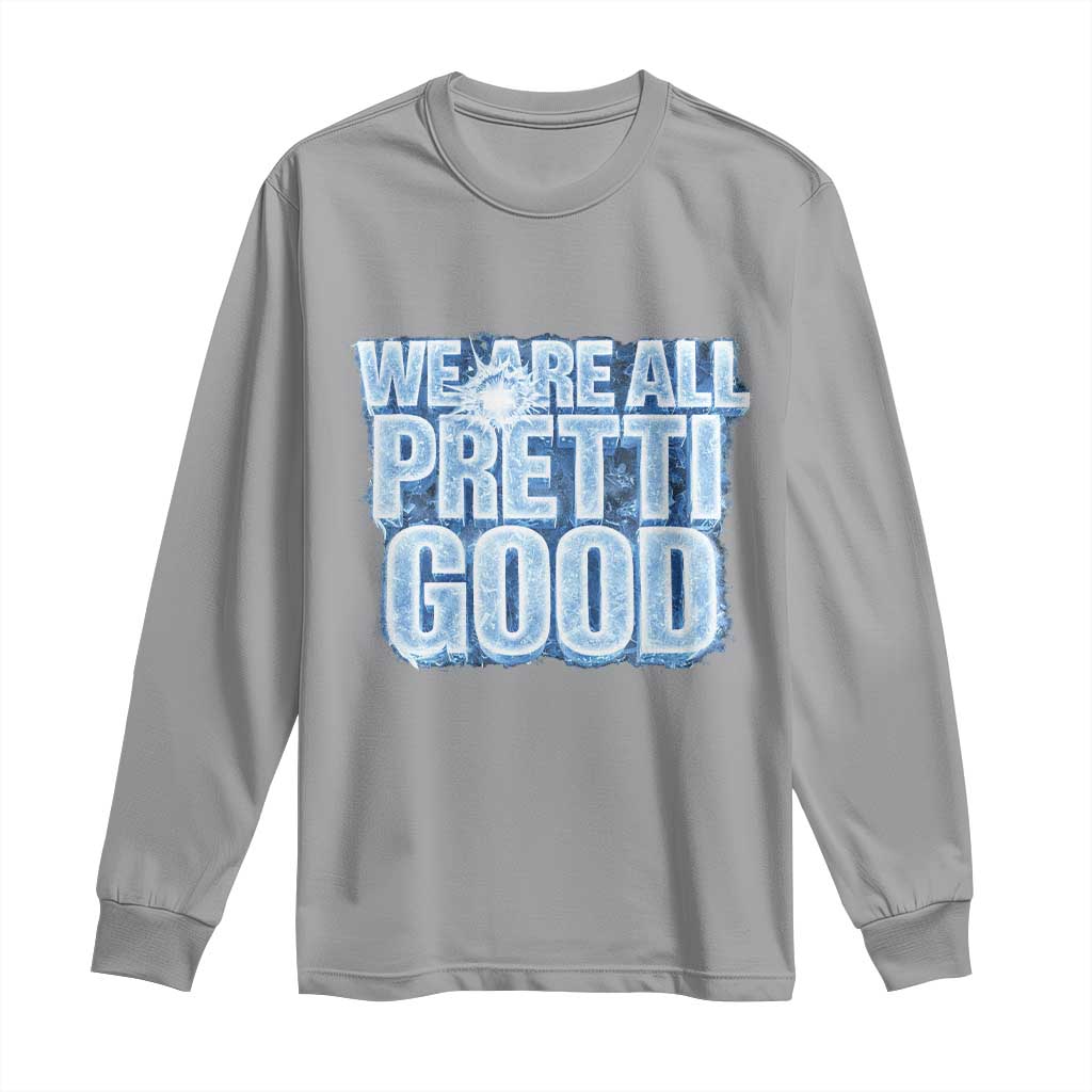 We Are All Pretti Good Long Sleeve Shirt Justice And Solidarity Support Gift TS12 Sport Gray Print Your Wear