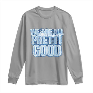 We Are All Pretti Good Long Sleeve Shirt Justice And Solidarity Support Gift TS12 Sport Gray Print Your Wear