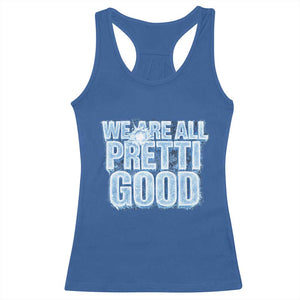 We Are All Pretti Good Racerback Tank Top Justice And Solidarity Support Gift TS12 Royal Blue Print Your Wear