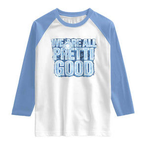 We Are All Pretti Good Raglan Shirt Justice And Solidarity Support Gift TS12 White Carolina Blue Print Your Wear