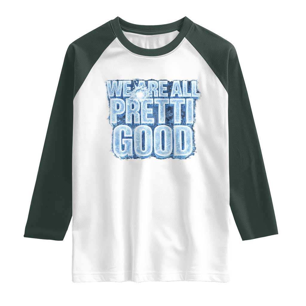 We Are All Pretti Good Raglan Shirt Justice And Solidarity Support Gift TS12 White Dark Forest Green Print Your Wear