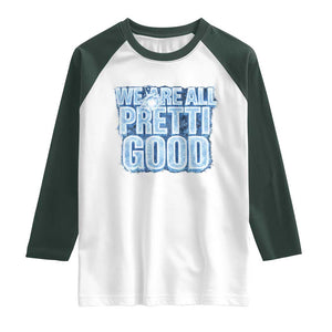 We Are All Pretti Good Raglan Shirt Justice And Solidarity Support Gift TS12 White Dark Forest Green Print Your Wear
