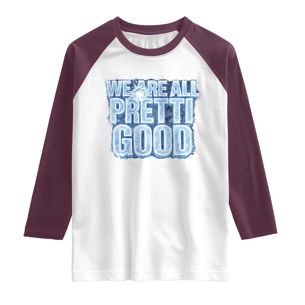 We Are All Pretti Good Raglan Shirt Justice And Solidarity Support Gift TS12 White Maroon Print Your Wear