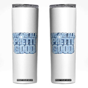 We Are All Pretti Good Skinny Tumbler Justice And Solidarity Support Gift TS12 White Print Your Wear