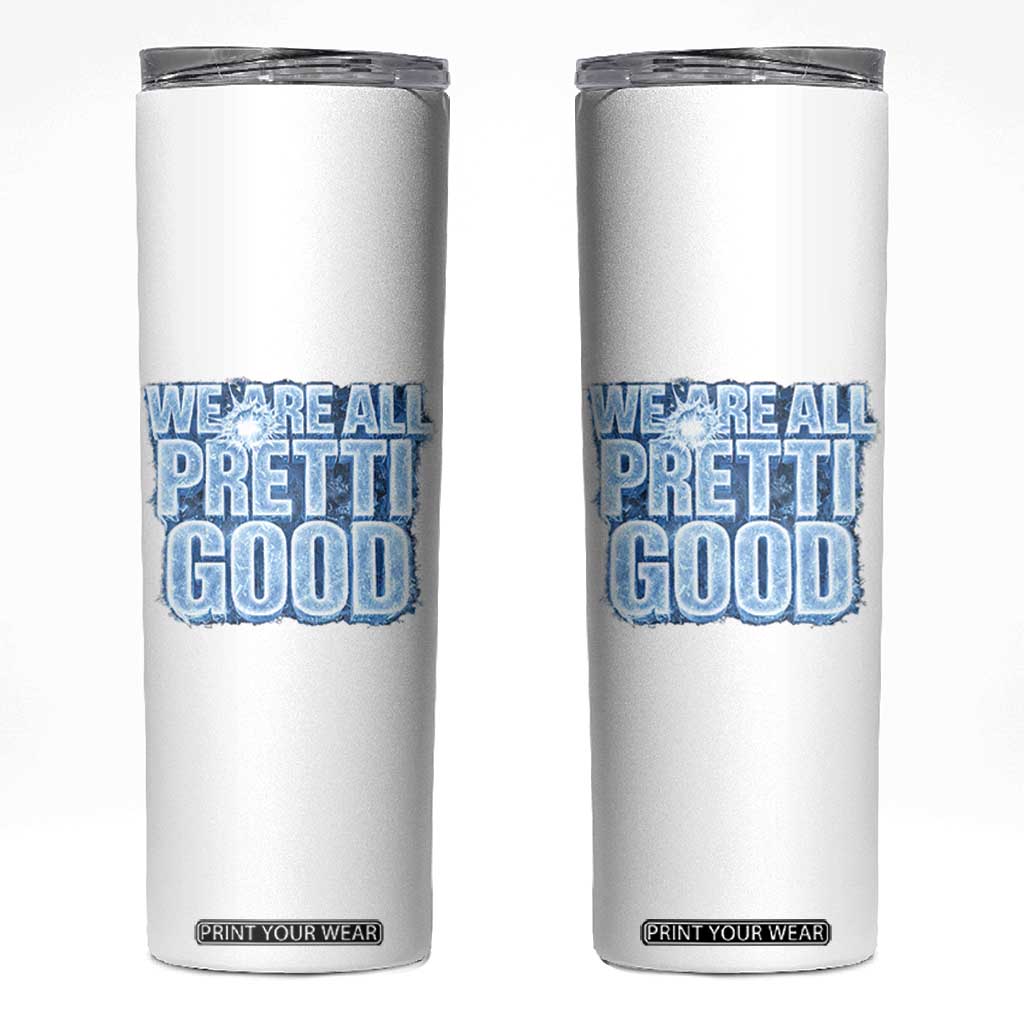 We Are All Pretti Good Skinny Tumbler Justice And Solidarity Support Gift TS12 White Print Your Wear
