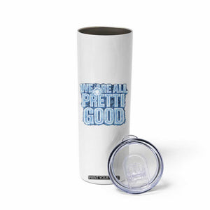 We Are All Pretti Good Skinny Tumbler Justice And Solidarity Support Gift TS12 Print Your Wear