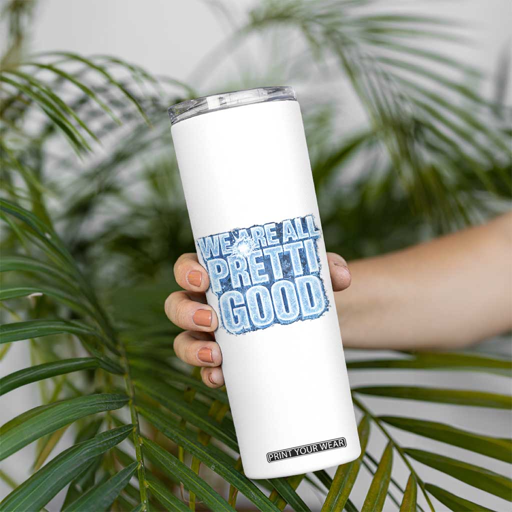 We Are All Pretti Good Skinny Tumbler Justice And Solidarity Support Gift TS12 Print Your Wear