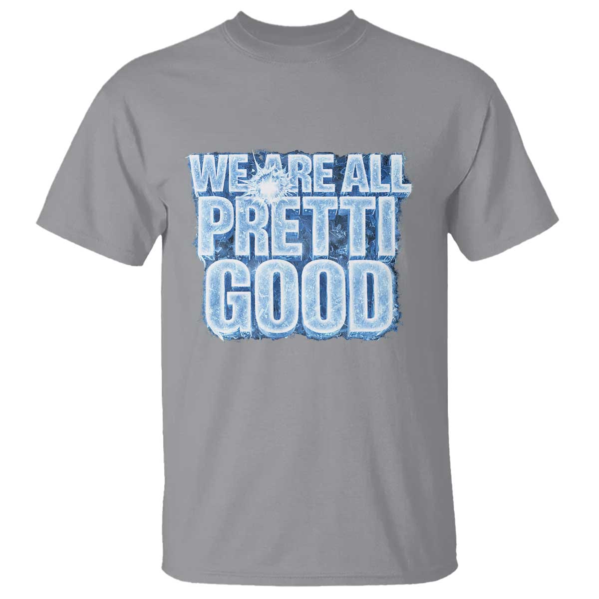 We Are All Pretti Good T Shirt Justice And Solidarity Support Gift TS12 Sport Gray Print Your Wear