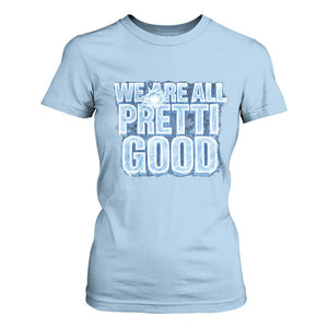 We Are All Pretti Good T Shirt For Women Justice And Solidarity Support Gift TS12 Light Blue Print Your Wear