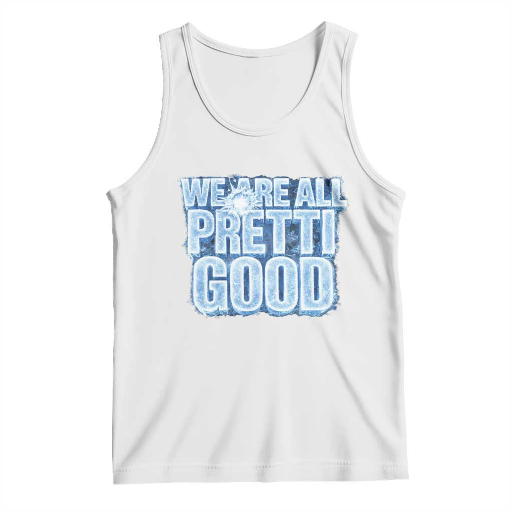 We Are All Pretti Good Tank Top Justice And Solidarity Support Gift TS12 White Print Your Wear