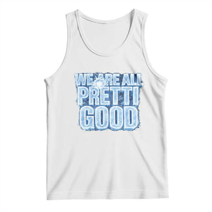 We Are All Pretti Good Tank Top Justice And Solidarity Support Gift TS12 White Print Your Wear