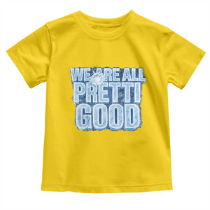 We Are All Pretti Good Toddler T Shirt Justice And Solidarity Support Gift TS12 Daisy Print Your Wear